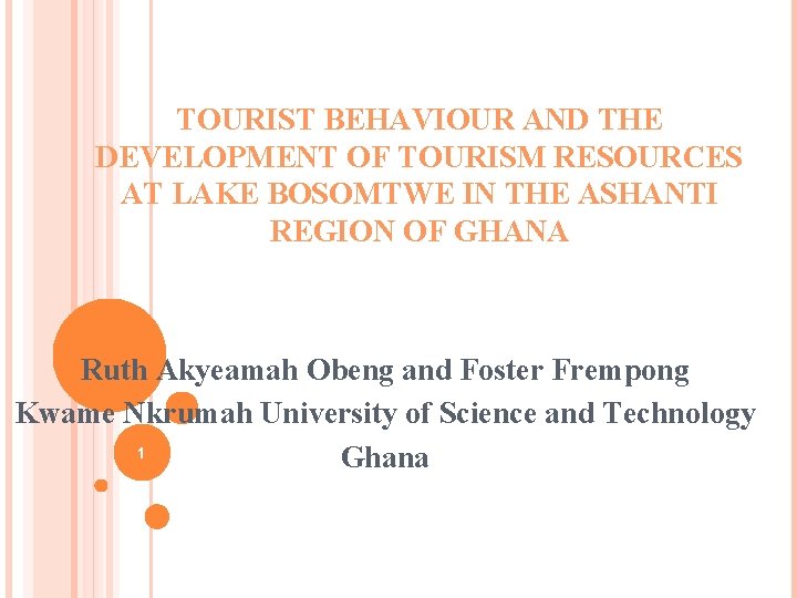 TOURIST BEHAVIOUR AND THE DEVELOPMENT OF TOURISM RESOURCES AT LAKE BOSOMTWE IN THE ASHANTI
