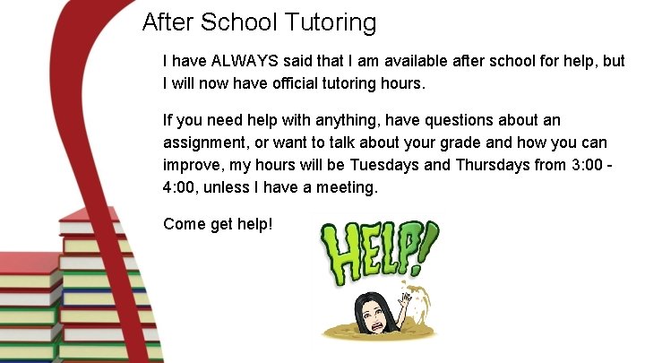 After School Tutoring I have ALWAYS said that I am available after school for