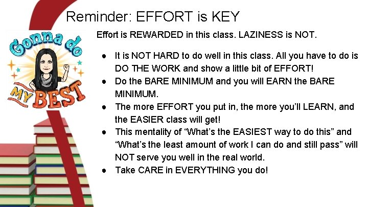 Reminder: EFFORT is KEY Effort is REWARDED in this class. LAZINESS is NOT. ●