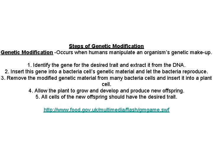 Steps of Genetic Modification -Occurs when humans manipulate an organism’s genetic make-up. 1. Identify Steps of Genetic Modification -Occurs when humans manipulate an organism’s genetic make-up. 1. Identify