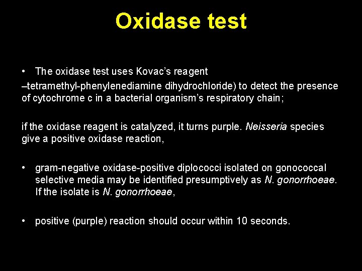 Oxidase test • The oxidase test uses Kovac’s reagent –tetramethyl-phenylenediamine dihydrochloride) to detect the