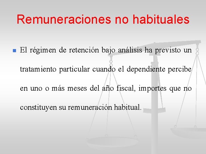 Remuneraciones no habituales n El régimen de retención bajo análisis ha previsto un tratamiento