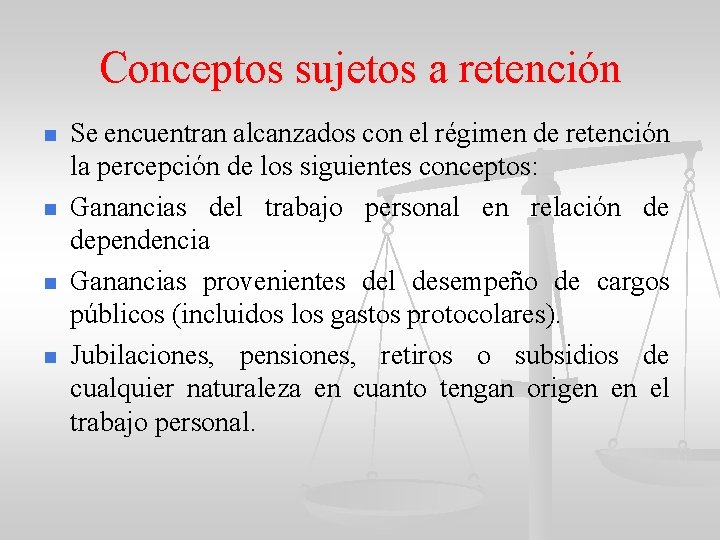 Conceptos sujetos a retención n n Se encuentran alcanzados con el régimen de retención