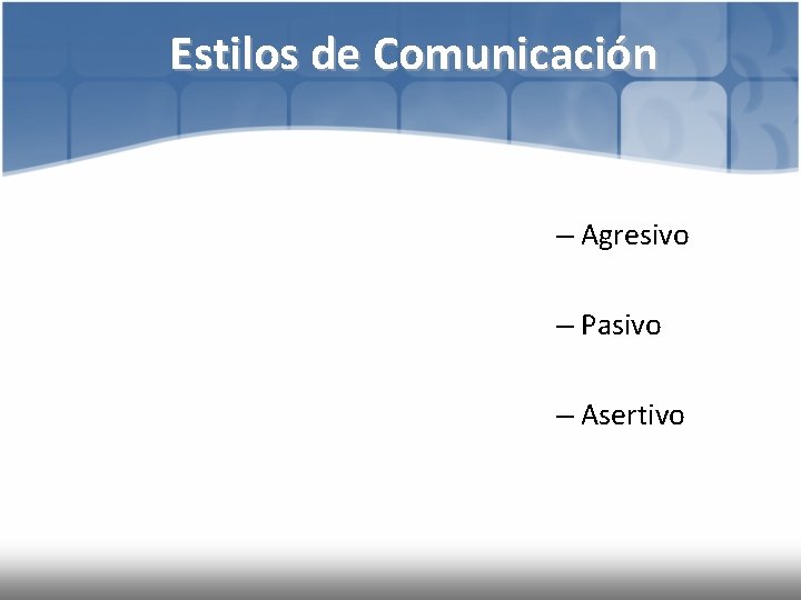 Estilos de Comunicación – Agresivo – Pasivo – Asertivo 