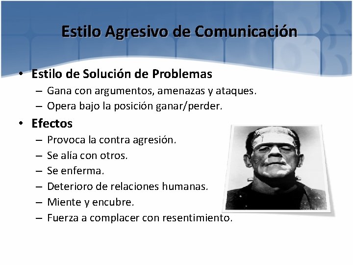 Estilo Agresivo de Comunicación • Estilo de Solución de Problemas – Gana con argumentos,