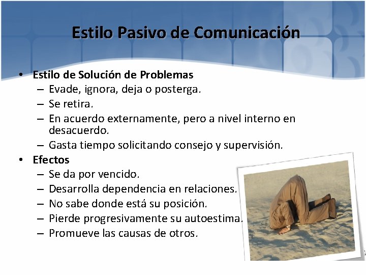 Estilo Pasivo de Comunicación • Estilo de Solución de Problemas – Evade, ignora, deja