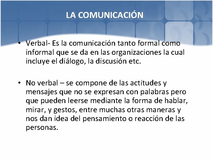 LA COMUNICACIÓN • Verbal- Es la comunicación tanto formal como informal que se da