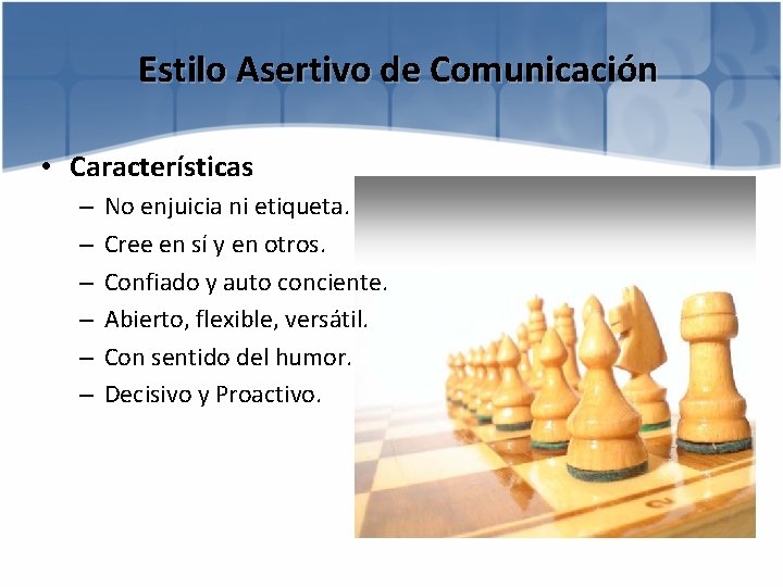 Estilo Asertivo de Comunicación • Características – – – No enjuicia ni etiqueta. Cree