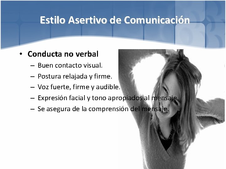 Estilo Asertivo de Comunicación • Conducta no verbal – – – Buen contacto visual.