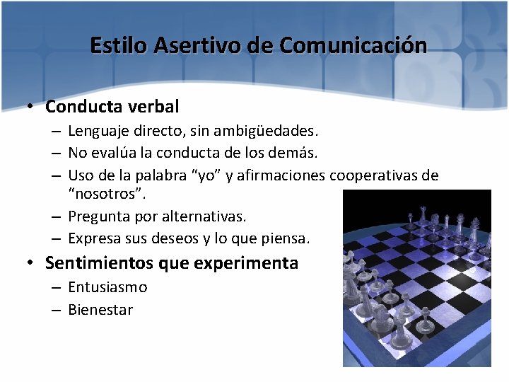 Estilo Asertivo de Comunicación • Conducta verbal – Lenguaje directo, sin ambigüedades. – No