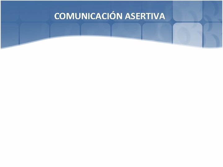 COMUNICACIÓN ASERTIVA 