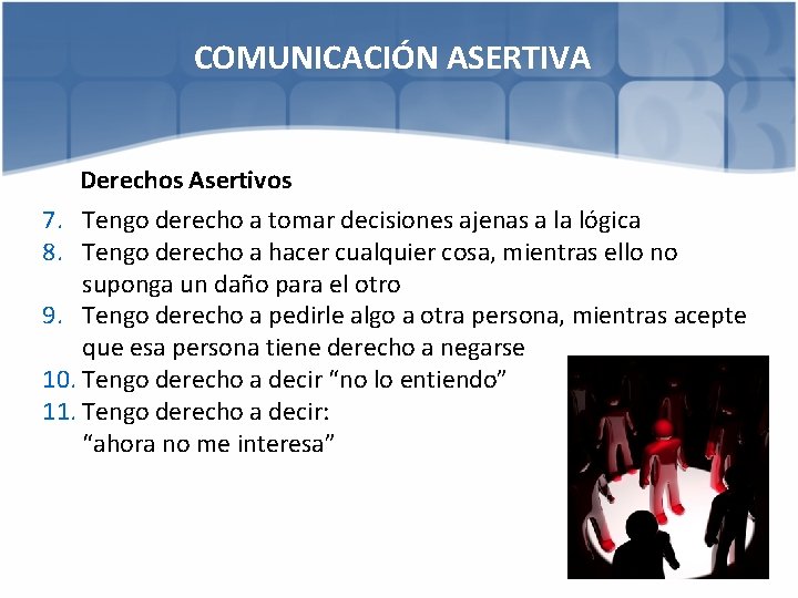 COMUNICACIÓN ASERTIVA Derechos Asertivos 7. Tengo derecho a tomar decisiones ajenas a la lógica