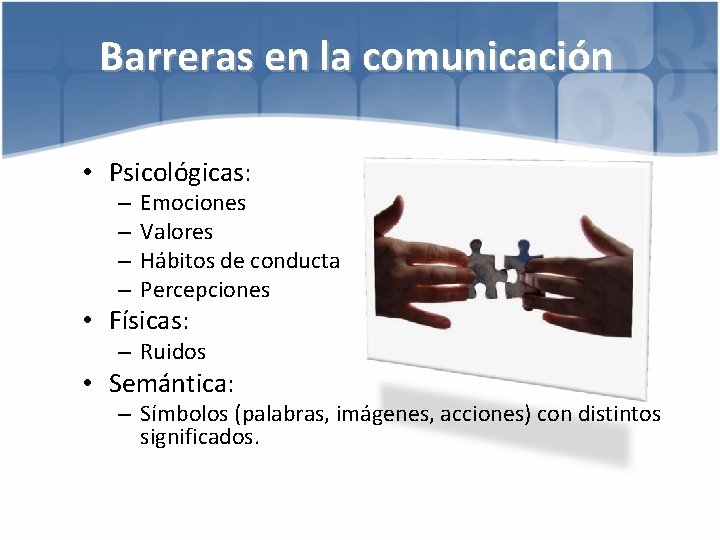 Barreras en la comunicación • Psicológicas: – – Emociones Valores Hábitos de conducta Percepciones