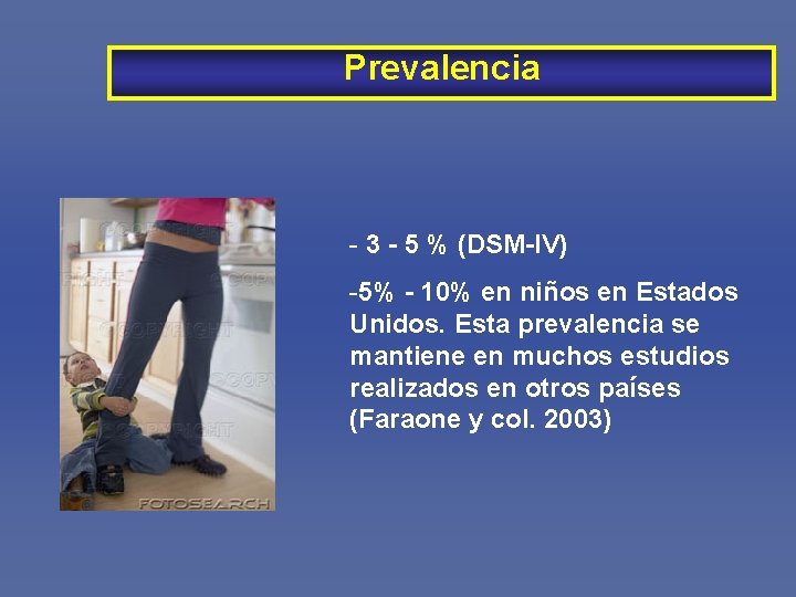 Prevalencia - 3 - 5 % (DSM-IV) -5% - 10% en niños en Estados