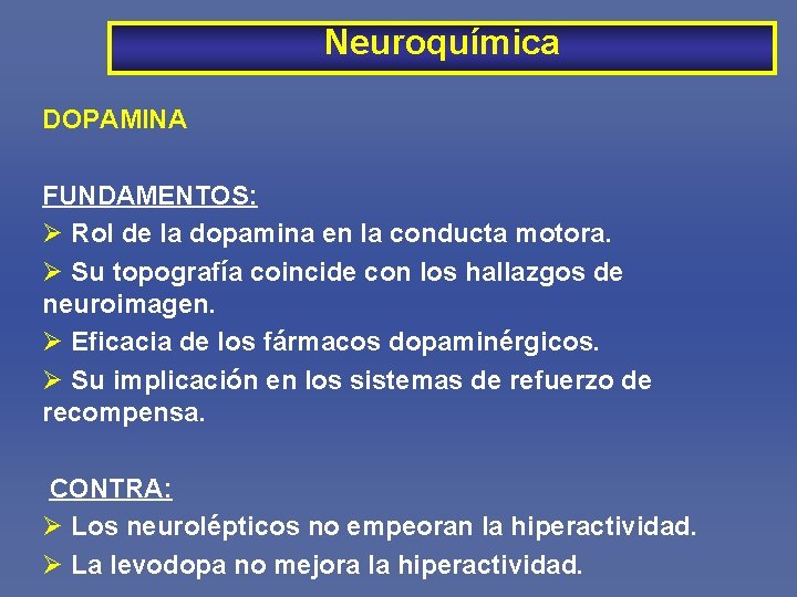 Neuroquímica DOPAMINA FUNDAMENTOS: Ø Rol de la dopamina en la conducta motora. Ø Su