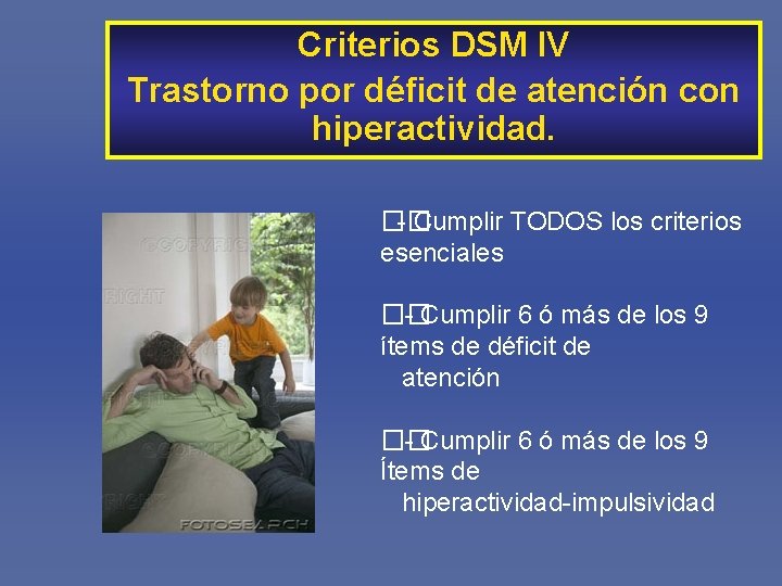 Criterios DSM IV Trastorno por déficit de atención con hiperactividad. �� - Cumplir TODOS