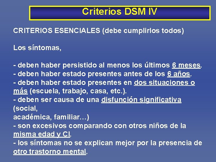 Criterios DSM IV CRITERIOS ESENCIALES (debe cumplirlos todos) Los síntomas, - deben haber persistido