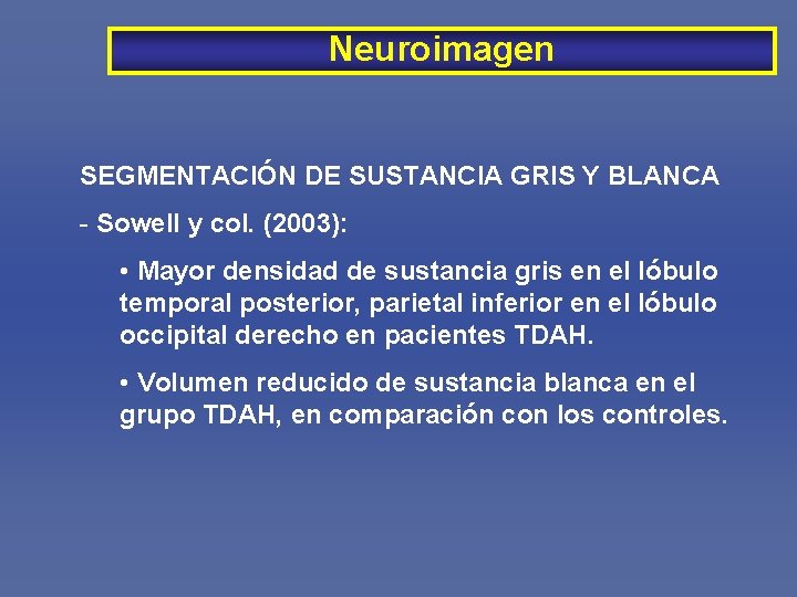 Neuroimagen SEGMENTACIÓN DE SUSTANCIA GRIS Y BLANCA - Sowell y col. (2003): • Mayor