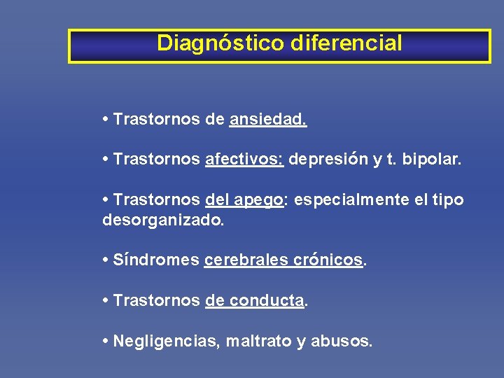 Diagnóstico diferencial • Trastornos de ansiedad. • Trastornos afectivos: depresión y t. bipolar. •