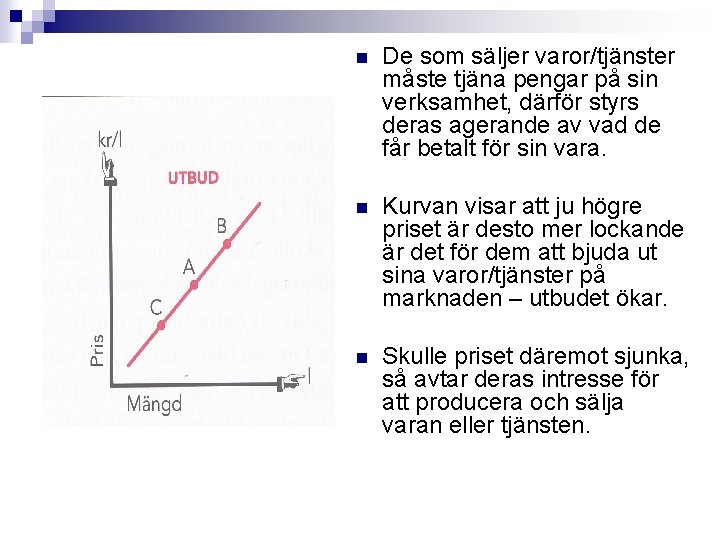 n De som säljer varor/tjänster måste tjäna pengar på sin verksamhet, därför styrs deras