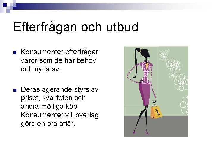 Efterfrågan och utbud n Konsumenter efterfrågar varor som de har behov och nytta av.