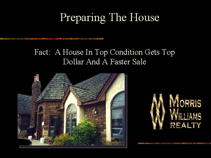 Preparing The House Fact: A House In Top Condition Gets Top Dollar And A