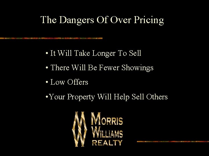 The Dangers Of Over Pricing • It Will Take Longer To Sell • There