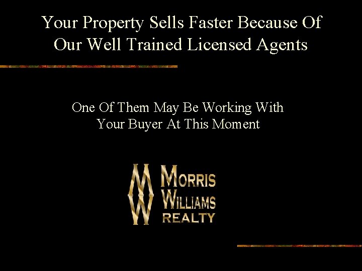 Your Property Sells Faster Because Of Our Well Trained Licensed Agents One Of Them