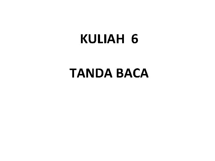 KULIAH 6 TANDA BACA 