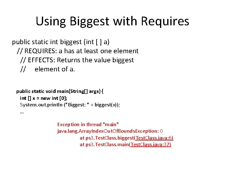 Using Biggest with Requires public static int biggest (int [ ] a) // REQUIRES: