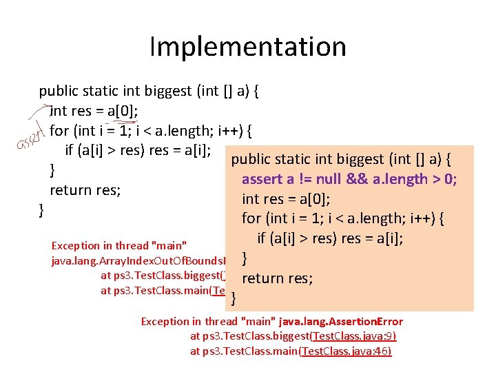 Implementation public static int biggest (int [] a) { int res = a[0]; for