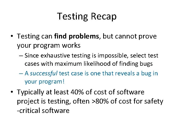 Testing Recap • Testing can find problems, but cannot prove your program works –