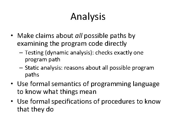 Analysis • Make claims about all possible paths by examining the program code directly