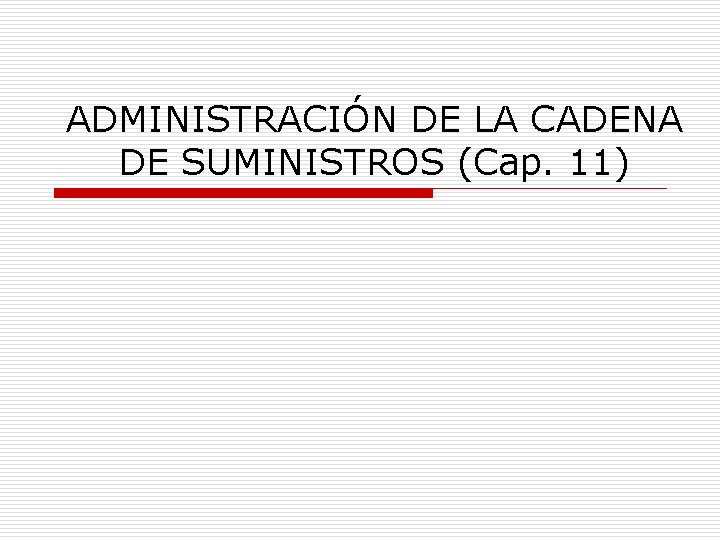 ADMINISTRACIÓN DE LA CADENA DE SUMINISTROS (Cap. 11) 