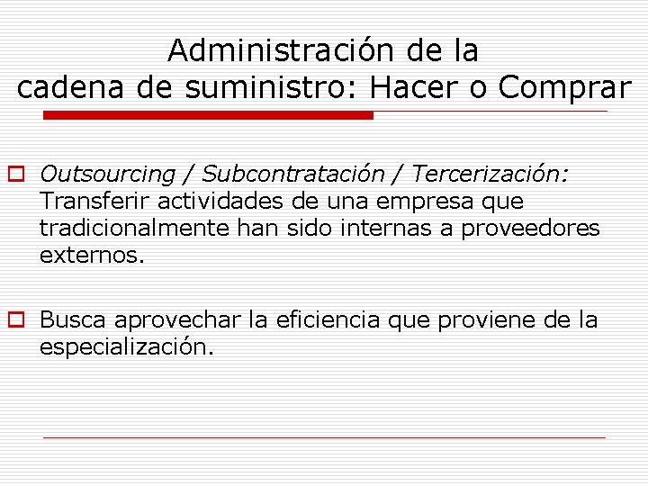 Administración de la cadena de suministro: Hacer o Comprar o Outsourcing / Subcontratación /