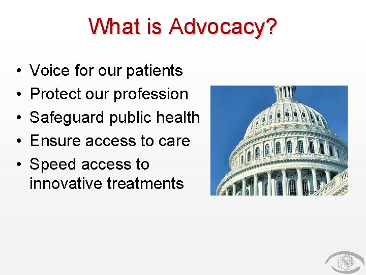 What is Advocacy? • • • Voice for our patients Protect our profession Safeguard