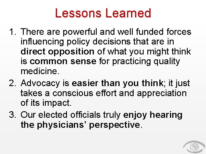 Lessons Learned 1. There are powerful and well funded forces influencing policy decisions that