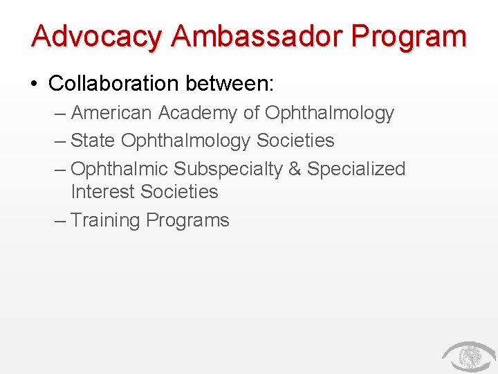 Advocacy Ambassador Program • Collaboration between: – American Academy of Ophthalmology – State Ophthalmology
