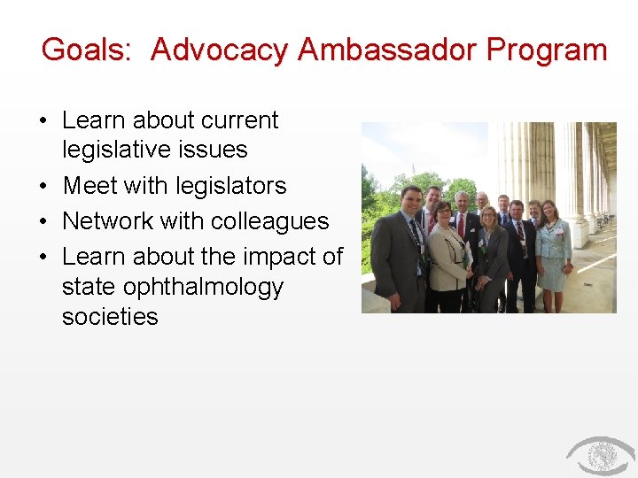 Goals: Advocacy Ambassador Program • Learn about current legislative issues • Meet with legislators