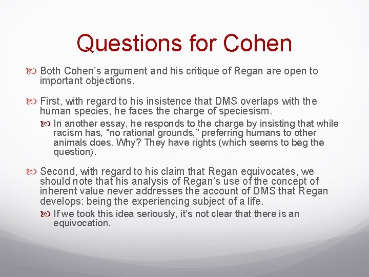 Questions for Cohen Both Cohen’s argument and his critique of Regan are open to