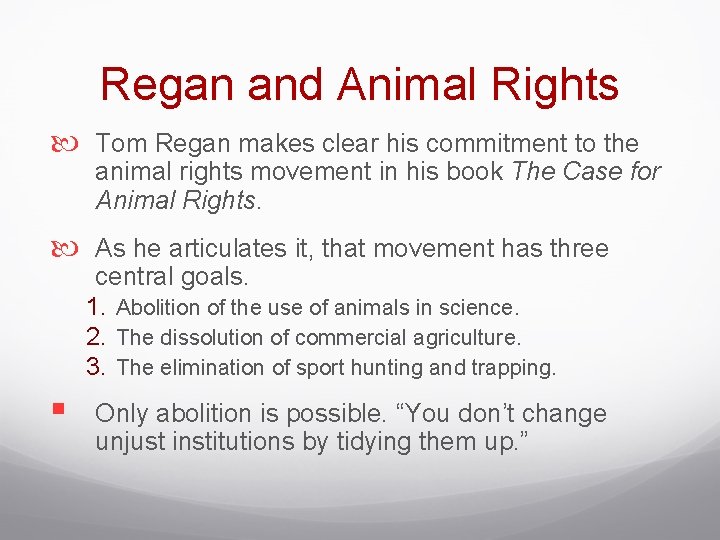 Regan and Animal Rights Tom Regan makes clear his commitment to the animal rights