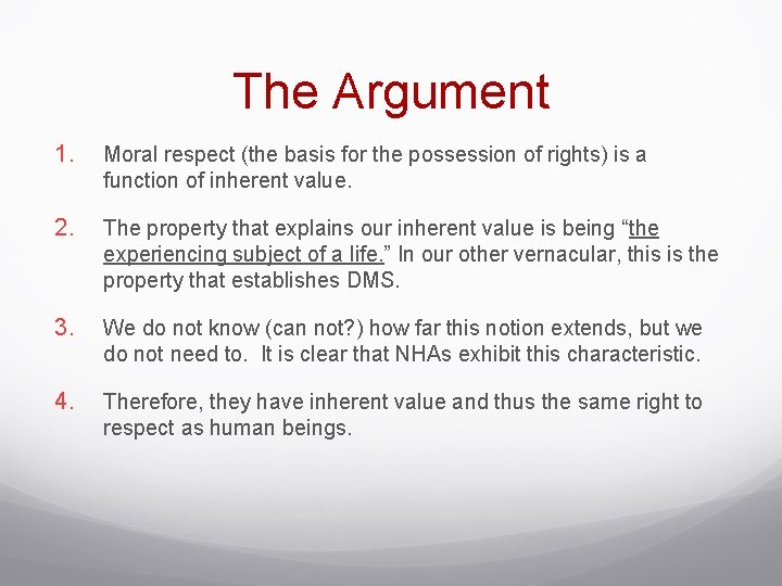 The Argument 1. Moral respect (the basis for the possession of rights) is a