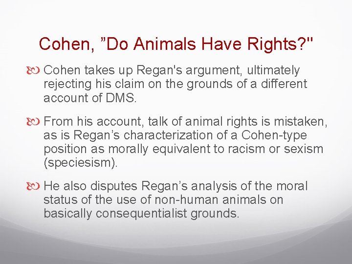 Cohen, ”Do Animals Have Rights? " Cohen takes up Regan's argument, ultimately rejecting his