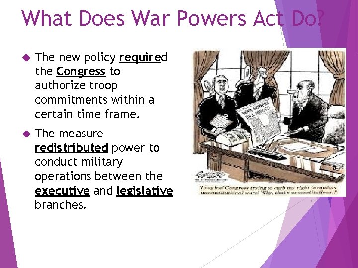 What Does War Powers Act Do? The new policy required the Congress to authorize