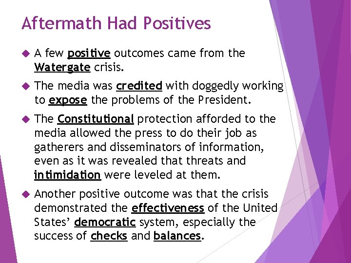 Aftermath Had Positives A few positive outcomes came from the Watergate crisis. The media
