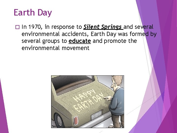 Earth Day � In 1970, in response to Silent Springs and several environmental accidents,