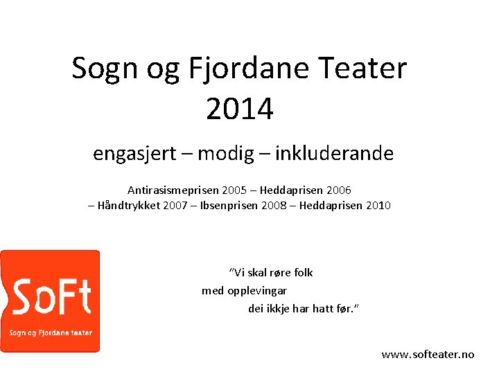 Sogn og Fjordane Teater 2014 engasjert – modig – inkluderande Antirasismeprisen 2005 – Heddaprisen