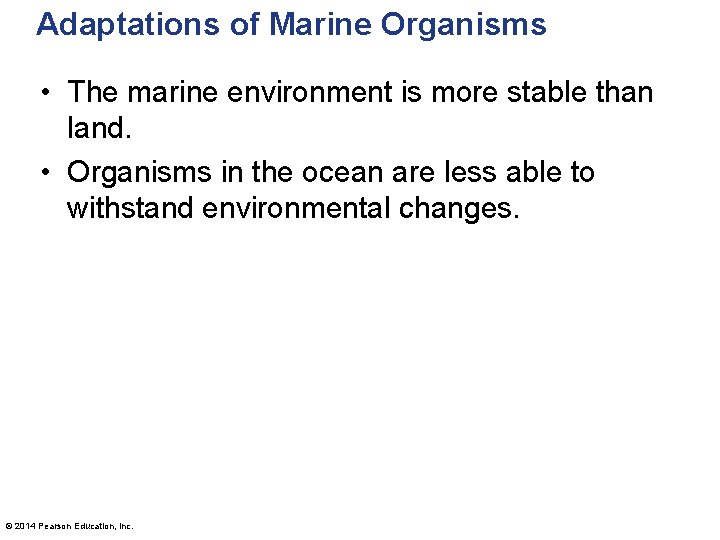 Adaptations of Marine Organisms • The marine environment is more stable than land. •