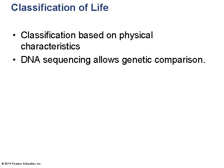 Classification of Life • Classification based on physical characteristics • DNA sequencing allows genetic