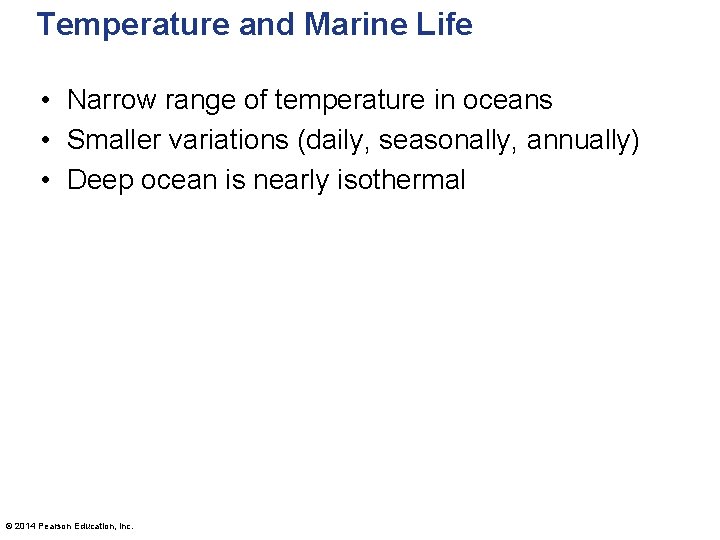 Temperature and Marine Life • Narrow range of temperature in oceans • Smaller variations